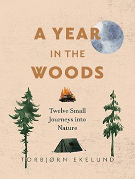 portada A Year in the Woods: Twelve Small Journeys Into Nature (en Inglés)