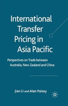 portada International Transfer Pricing in Asia Pacific: Perspectives on Trade Between Australia, New Zealand and China (en Inglés)