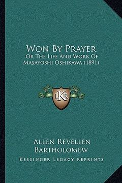 portada won by prayer: or the life and work of masayoshi oshikawa (1891) (en Inglés)