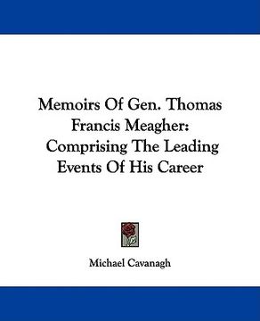 portada memoirs of gen. thomas francis meagher: comprising the leading events of his career (in English)