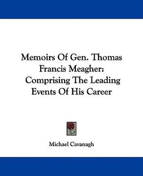 portada memoirs of gen. thomas francis meagher: comprising the leading events of his career (en Inglés)