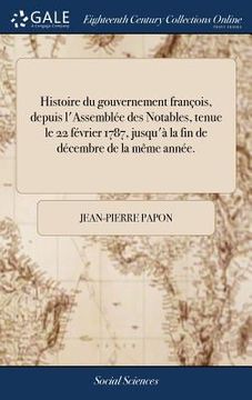portada Histoire du gouvernement françois, depuis l'Assemblée des Notables, tenue le 22 février 1787, jusqu'à la fin de décembre de la même année. (en Francés)