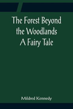 portada The Forest Beyond the Woodlands A Fairy Tale (en Inglés)