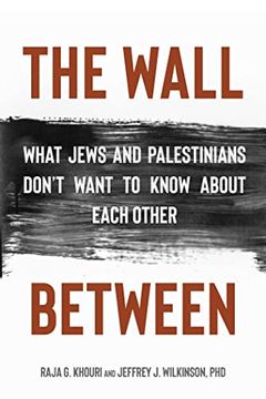 portada The Wall Between: What Jews and Palestinians Don't Want to Know About Each Other (en Inglés)