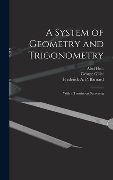 portada A System of Geometry and Trigonometry: With a Treatise on Surveying