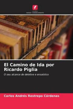portada El Camino de ida por Ricardo Piglia: O seu Alcance de Detetive e Ensaístico