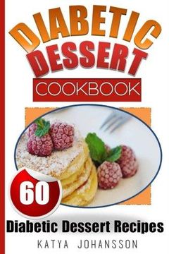 portada Diabetic Dessert Cookbook: Top 60 Diabetic Dessert Recipes (with Nutritional Values for Each Recipe) (en Inglés)