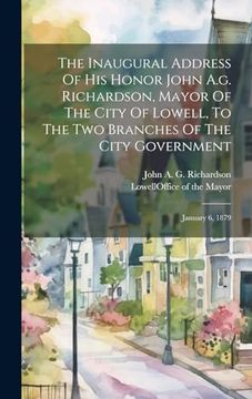 portada The Inaugural Address of his Honor John A. G. Richardson, Mayor of the City of Lowell, to the two Branches of the City Government: January 6, 1879 (en Inglés)