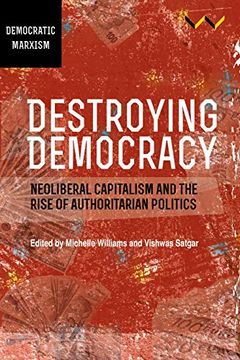 portada Destroying Democracy: Neoliberal Capitalism and the Rise of Authoritarian Politics (en Inglés)