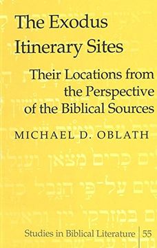 portada The Exodus Itinerary Sites: Their Locations From the Perspective of the Biblical Sources (Studies in Biblical Literature) (en Inglés)