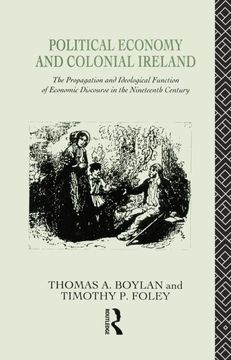 portada Political Economy and Colonial Ireland: The Propagation and Ideological Functions of Economic Discourse in the Nineteenth Century (in English)
