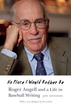 portada No Place I Would Rather Be: Roger Angell and a Life in Baseball Writing (in English)