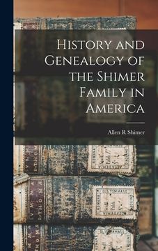 portada History and Genealogy of the Shimer Family in America (en Inglés)