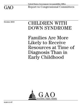 portada Children with down syndrome :families are more likely to receive resources at time of diagnosis than in early childhood : report to congressional committees.