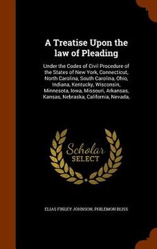 portada A Treatise Upon the law of Pleading: Under the Codes of Civil Procedure of the States of New York, Connecticut, North Carolina, South Carolina, Ohio, (in English)