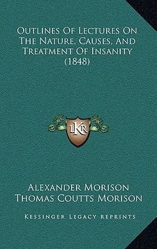 portada outlines of lectures on the nature, causes, and treatment of insanity (1848) (in English)
