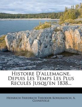 portada Histoire d'Allemagne, Depuis Les Temps Les Plus Reculés Jusqu'en 1838... (en Francés)
