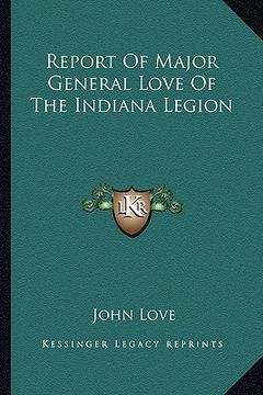 portada report of major general love of the indiana legion (en Inglés)