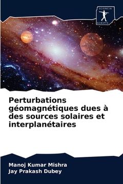 portada Perturbations géomagnétiques dues à des sources solaires et interplanétaires (en Francés)