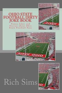 portada Ohio State Football Dirty Joke Book: Funny Jokes and Stories about Ohio State Football Fans (en Inglés)