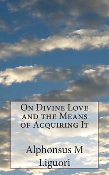 portada On Divine Love and the Means of Acquiring It (en Inglés)