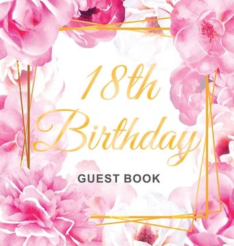 portada 18th Birthday Guest Book: Keepsake Gift for Men and Women Turning 18 - Hardback with Cute Pink Roses Themed Decorations & Supplies, Personalized 