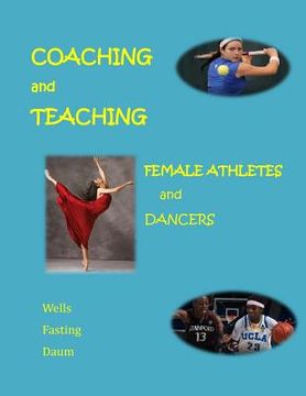 portada Coaching and Teaching Female Athletes and Dancers: A Guide for Physical and Mental Conditioning (Black and White Version) (en Inglés)