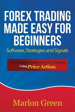 portada Forex Trading Made Easy for Beginners: Software, Strategies and Signals: The Complete Guide on Forex Trading Using Price Action (en Inglés)