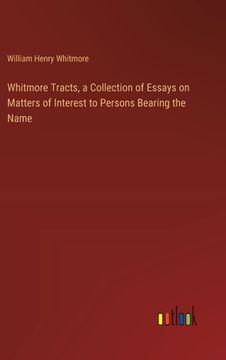 portada Whitmore Tracts, a Collection of Essays on Matters of Interest to Persons Bearing the Name (en Inglés)