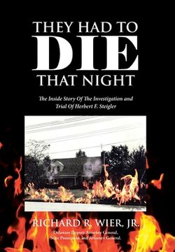 portada They Had to Die That Night: The Inside Story Of The Investigation and Trial Of Herbert F. Steigler