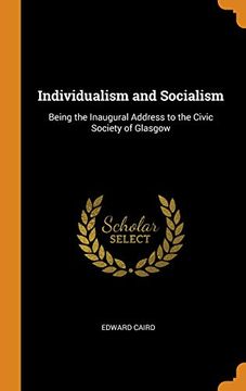 portada Individualism and Socialism: Being the Inaugural Address to the Civic Society of Glasgow 
