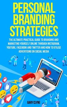 portada Personal Branding Strategies: The Ultimate Practical Guide to Branding And Marketing Yourself Online Through Instagram, YouTube, Facebook and Twitte (in English)
