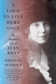 portada I Used to Live Here Once: The Haunted Life of Jean Rhys