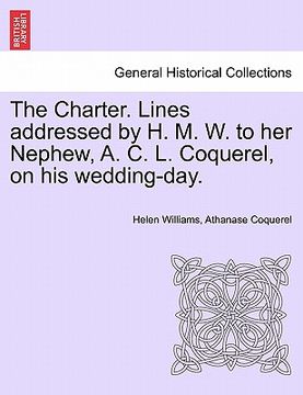 portada the charter. lines addressed by h. m. w. to her nephew, a. c. l. coquerel, on his wedding-day. (en Inglés)