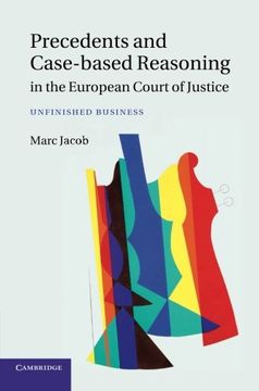 portada Precedents and Case-Based Reasoning in the European Court of Justice: Unfinished Business (in English)