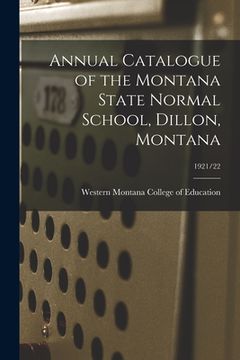 portada Annual Catalogue of the Montana State Normal School, Dillon, Montana; 1921/22 (en Inglés)