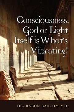 portada consciousness, god or light itself is what's vibrating! (en Inglés)
