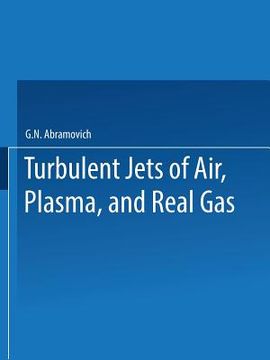 portada Turbulent Jets of Air, Plasma, and Real Gas / Issledovanie Turbulentnykh Strui Vozdukha, Plazmy I Real'nogo Gaza / ИССЛЕ (en Inglés)