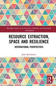 portada Resource Extraction, Space and Resilience: International Perspectives (Routledge Studies of the Extractive Industries and Sustainable Development) 