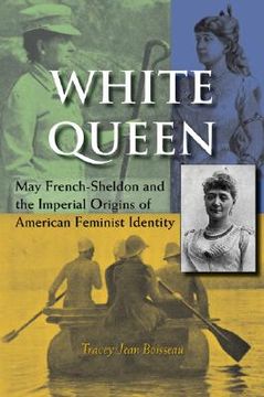 portada white queen: may french-sheldon and the imperial origins of american feminist identity (en Inglés)