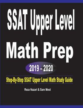 portada SSAT Upper Level Math Prep 2019 - 2020: Step-By-Step SSAT Upper Level Math Study Guide (en Inglés)