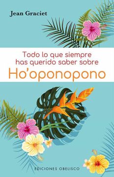 portada Todo lo que Siempre has Querido Saber Sobre ho Oponopono (in Spanish)