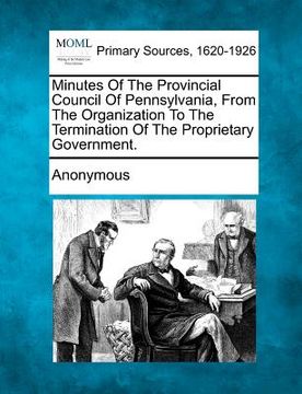 portada minutes of the provincial council of pennsylvania, from the organization to the termination of the proprietary government. (en Inglés)