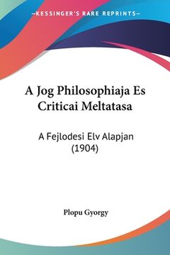 portada A Jog Philosophiaja Es Criticai Meltatasa: A Fejlodesi Elv Alapjan (1904) (en Hebreo)
