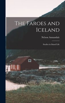portada The Faroes and Iceland: Studies in Island Life (en Inglés)