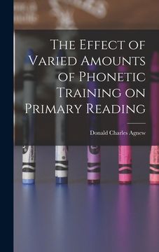 portada The Effect of Varied Amounts of Phonetic Training on Primary Reading (en Inglés)