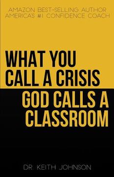 portada What You Call a Crisis, God Calls a Classroom (en Inglés)