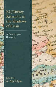 portada EU/Turkey Relations in the Shadows of Crisis: A Break-Up or Revival? (en Inglés)