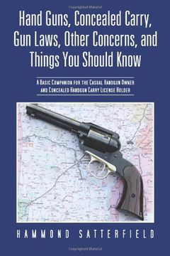 portada Hand Guns, Concealed Carry, Gun Laws, Other Concerns, and Things You Should Know: A Basic Companion for the Casual Handgun Owner and Concealed Handgun