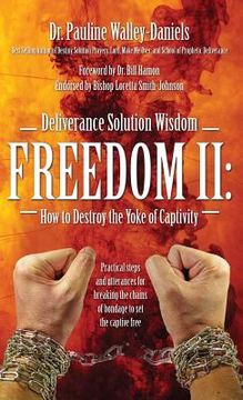 portada Deliverance Solution Wisdom Freedom II: How to Destroy the Yoke of Captivity - Practical Steps and Utterances for Breaking the Chains of Bondage to Se (en Inglés)